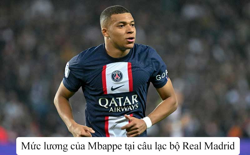 Mức lương của Mbappe tại câu lạc bộ Real Madrid