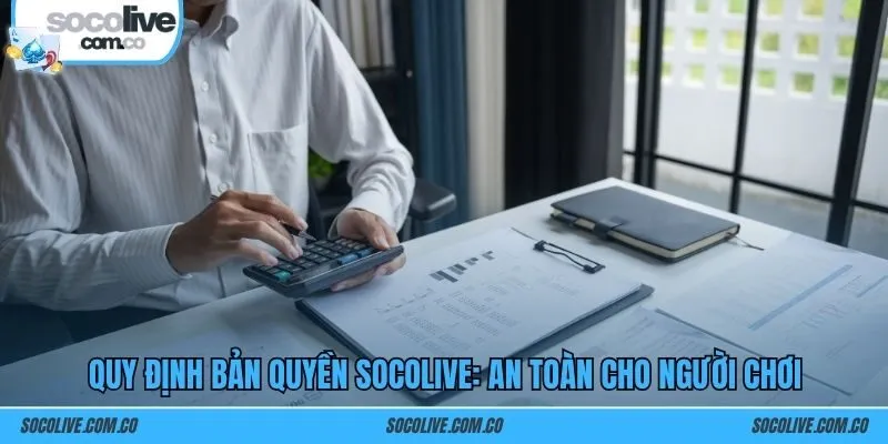 Quy định bản quyền SOCOLIVE: An toàn cho người chơi
