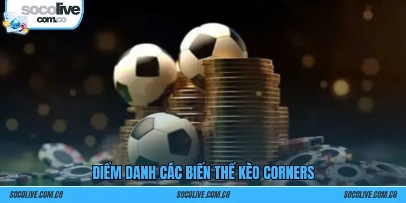 Điểm danh các biến thể kèo Corners