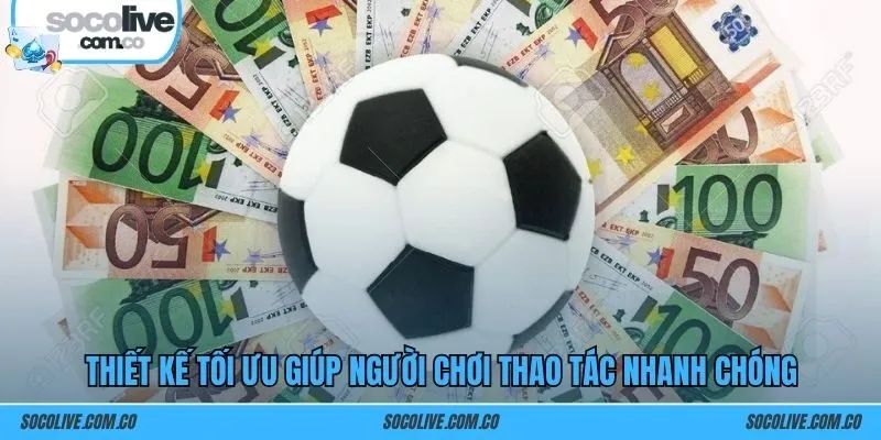 Thiết kế tối ưu giúp người chơi thao tác nhanh chóng